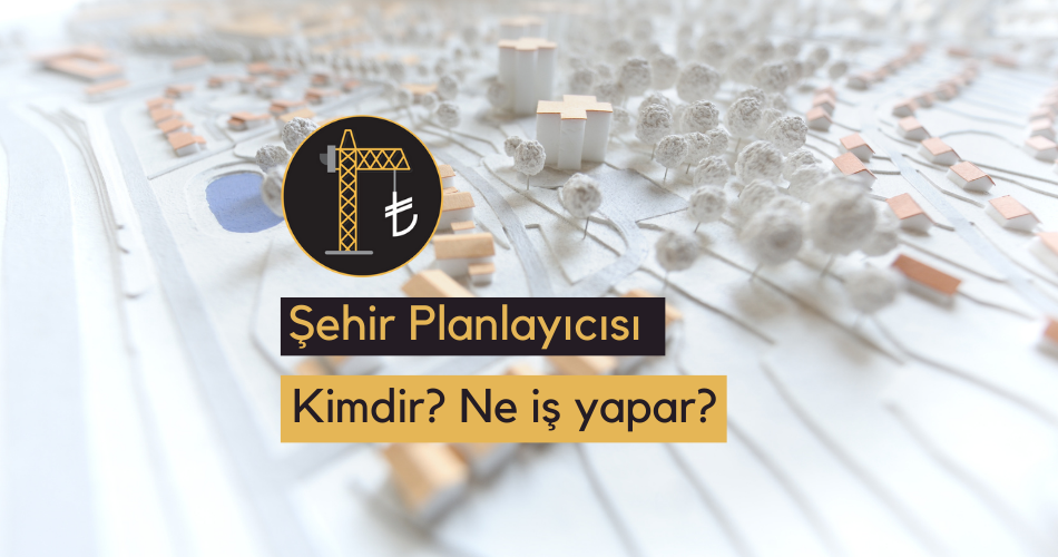 Şehir Plancısı Kimdir Ne İş Yapar Ne Kadar Maaş Alır İnşaat Hesabı